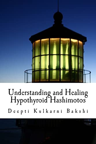 Understanding and Healing Hypothyroid Hashimotos Take Charge of Your Health with Knowledge, Tools and Lifestyle Practices to Heal Auto-Immune Hypo-thyroid (Hashimoto's)