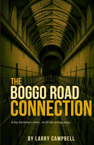 The Boggo Road Connection A Boy Becomes a Man... in All the Wrong Ways.