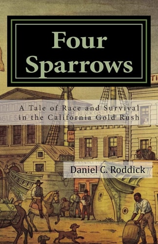 Four Sparrows A Tale of Race and Survival in the California Gold Rush