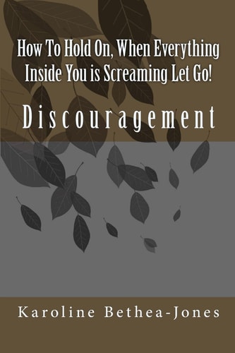 How To Hold On When Everything Inside You is Screaming Let Go!