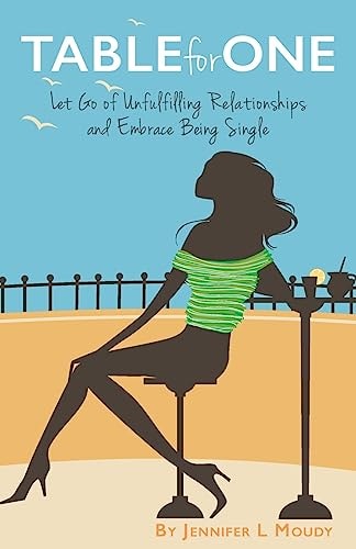 Table for One Let Go of Unfulfilling Relationships and Embrace Being Single