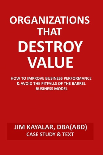 Organizations That Destroy Value How to Improve Business Performance and Avoid the Pitfalls of the Bucket Business Model