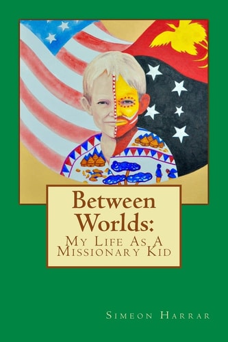 Between Worlds My Life As a Missionary Kid