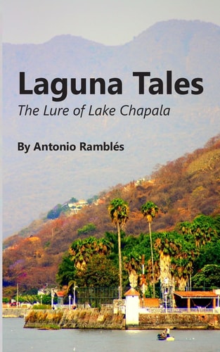 Laguna Tales The Lure Of Lake Chapala