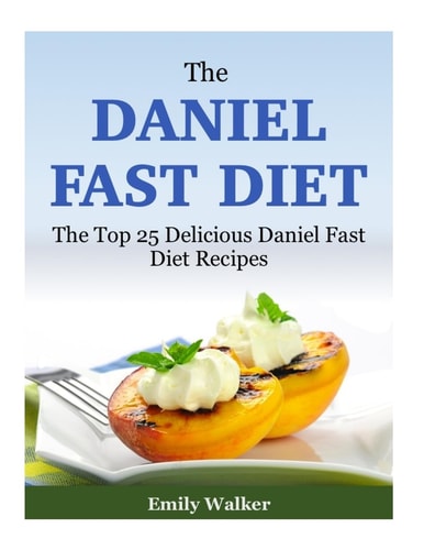 The Daniel Fast Diet The Top 25 Delicious Daniel Fast Diet Recipes