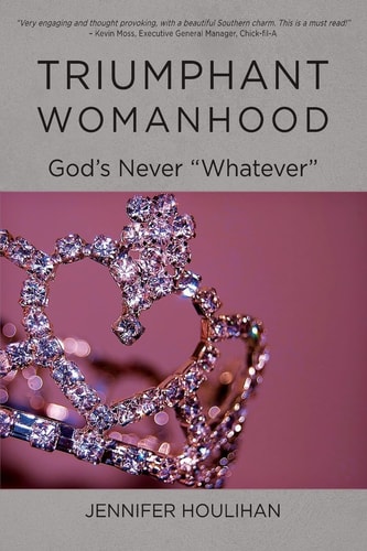 Triumphant Womanhood God's Never Whatever