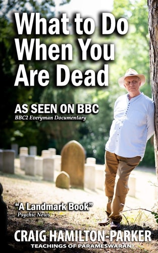 What to Do When You Are Dead: Life After Death, Heaven and the Afterlife A Famous Spiritualist Psychic Medium Explores the Life Beyond Death and Describes What Heaven, Hell and the Afterlife Are Like
