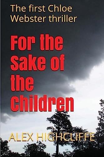 For the Sake of the Children The First Chloe Webster Thriller