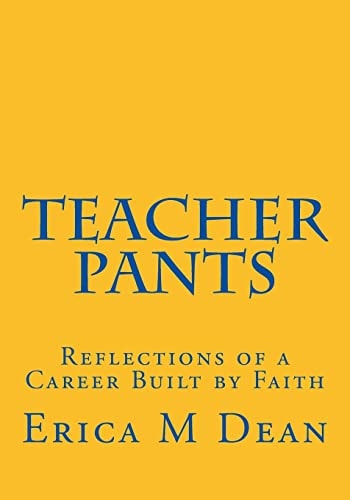 Teacher Pants Reflections of a Career Built by Faith