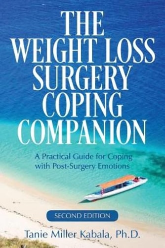 The Weight Loss Surgery Coping Companion A Practical Guide for Coping with Post-Surgery Emotions