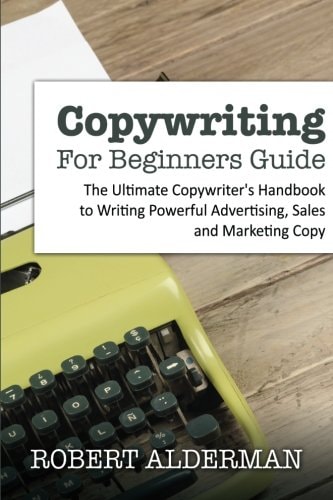 Copywriting For Beginners Guide The Ultimate Copywriter's Handbook to Writing Powerful Advertising, Sales and Marketing Copy