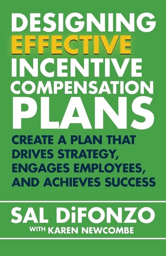 Designing Effective Incentive Compensation Plans Create a Plan that Drives Strategy, Engages Employees, and Achieves Success