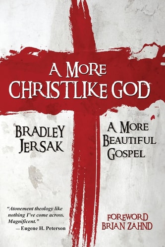 A More Christlike God A More Beautiful Gospel