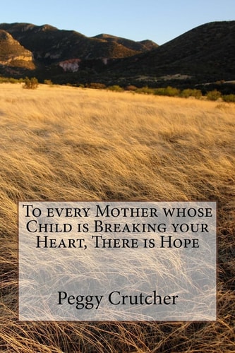 To Every Mother Whose Child Is Breaking Your Heart, There Is Hope