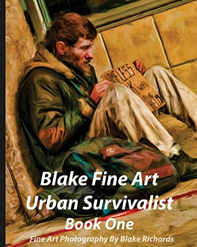 Blake Fine Art Urban Survivalist Book One This Book Has 163 Pages and 300 Fine Art Photographs of the Homless and Is Intended to Show the Homeless As They Really Are