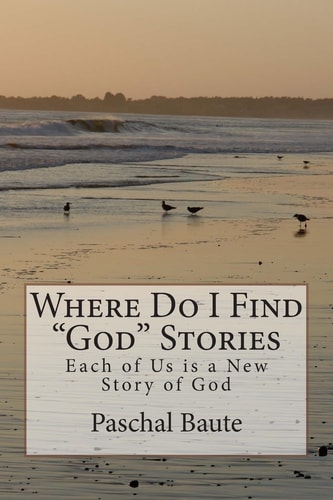 Where Do I Find God Stories Each of Us Is a New Story of God