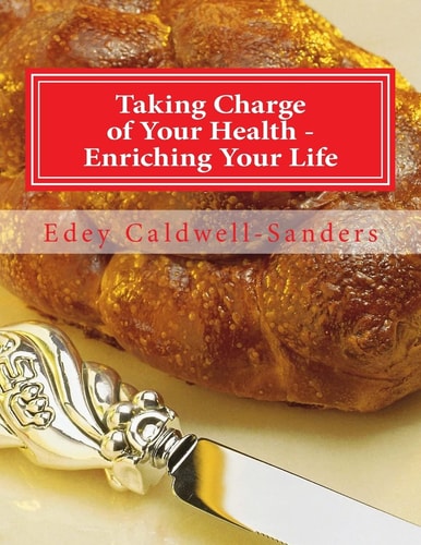 Taking Charge of Your Health - Enriching Your Life Recipes, Nutrition, Life Quality