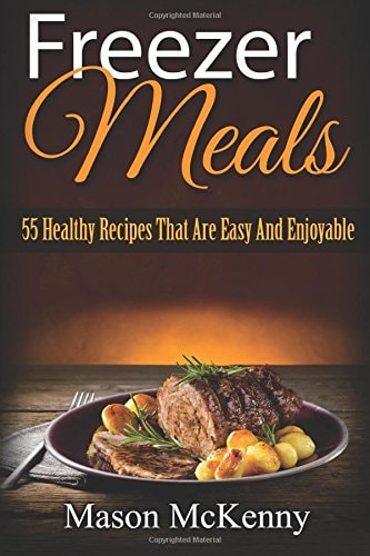 Freezer Meals 55 Healthy Recipes That Are Easy And Enjoyable