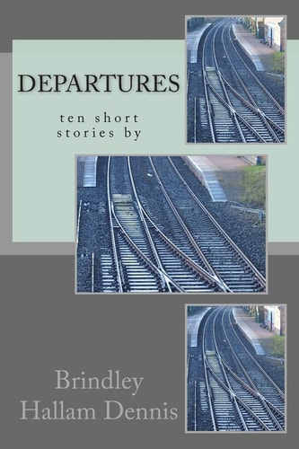 Departures, Ten Short Stories by Brindley Hallam Dennis