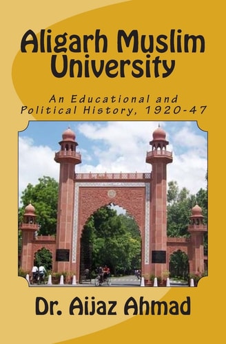 Aligarh Muslim University An Educational and Political History, 1920-47