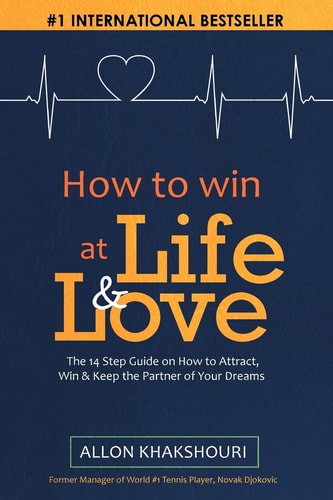 How to Win at Life and Love The 14-Step Guide to Attract, Win, and Keep the Partner of Your Dreams