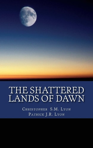 The Shattered Lands of Dawn The Seven Thunders of Heaven: Book I Volume II