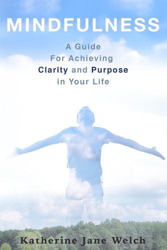 Mindfulness A Guide For Achieving Clarity and Purpose in Your Life