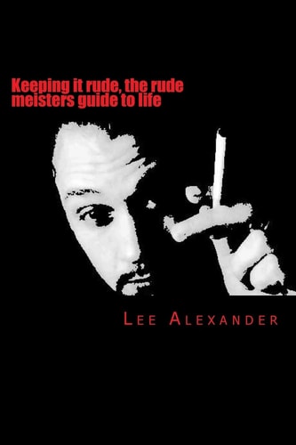 Keeping It Rude, the Rude Meisters Guide to Life Keeping It Rude