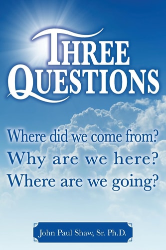 Three Questions Where Did We Come From? Why Are We Here? Where Are We Going?
