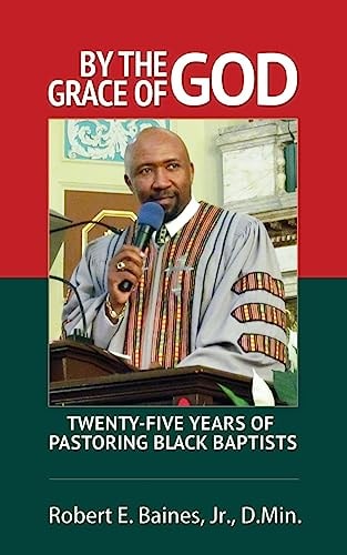 By The Grace of God Twenty-Five Years of Pastoring Black Baptist