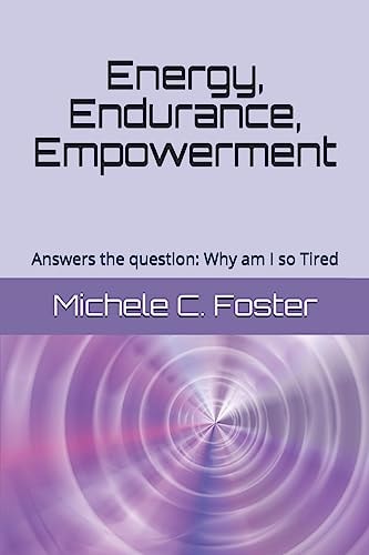 Energy, Endurance, Empowerment Answers the Question: Why Am I So Tired