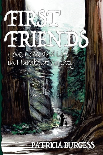 First Friends Love, Loss and Life in Humboldt County