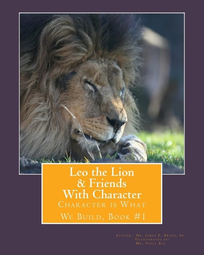LEO the LION and FRIENDS with CHARACTER Character Is What We Build, Book #1