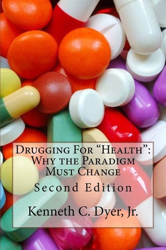 Drugging For "Health" Why The Paradigm Must Change
