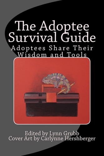 The Adoptee Survival Guide Adoptees Share Their Wisdom and Tools