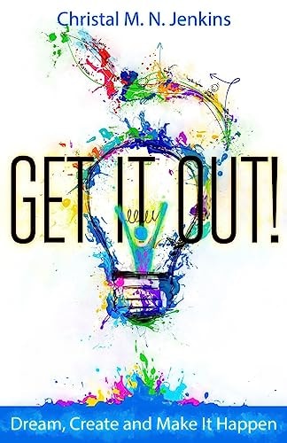 Get It Out! Dream, Create and Make It Happen