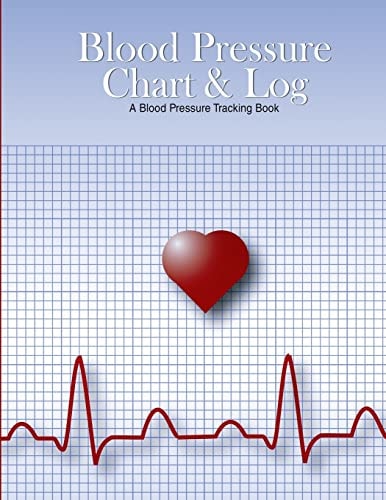 Blood Pressure Chart and Log A Blood Pressure Tracking Book (8. 5 X11 )