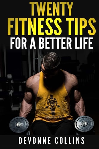 Twenty Fitness Tips For a Better Life