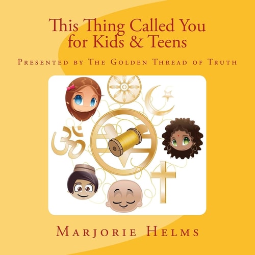 'This Thing Called You' for Kids and Teens Presented by the Golden Thread of Truth