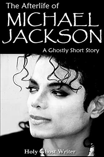 The Afterlife of Michael Jackson A Ghostly Short Story