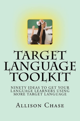 Target Language Toolkit 90 Ideas to Get Your Language Learners Using More Target Language