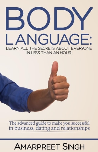 Body Language Learn All the Secrets about Everyone in Less Than an Hour