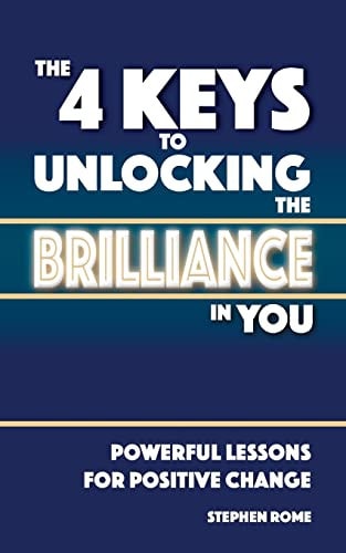 The 4 Keys to Unlocking the Brilliance in You Powerful Self Help Lessons for Positive Change
