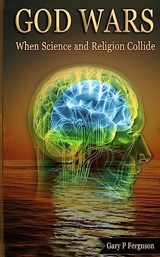 God Wars When Science and Religion Collide
