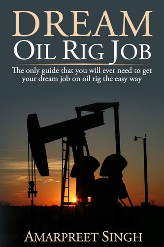 Dream Oil Rig Job The Only Guide that You Will Ever Need to Get Your Dream Job on Oil Rig the Easy Way.
