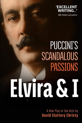 Elvira and I : Puccini's Scandalous Passions A New Play in Two Acts