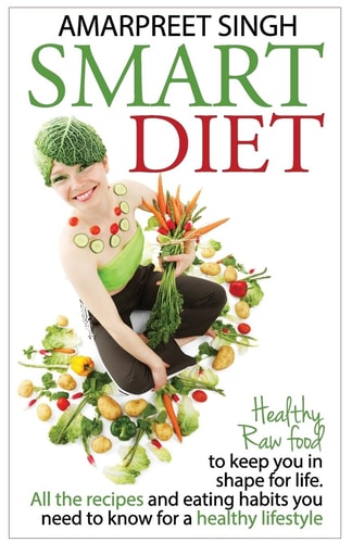 Smart Diet Healthy Raw Food to Keep You in Shape for Life