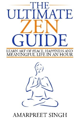 The Ultimate Zen Guide Learn Art of Peace, Happiness and Meaningful Life in an Hour