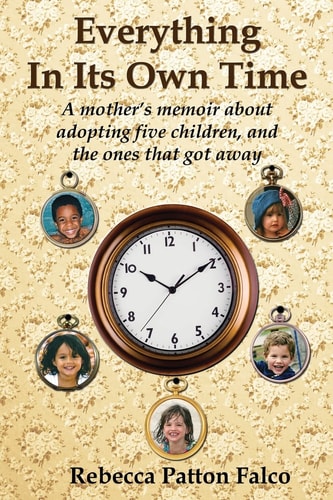 Everything In Its Own Time A Mother's Memoir about Adopting Five Children, and the Ones that Got Away
