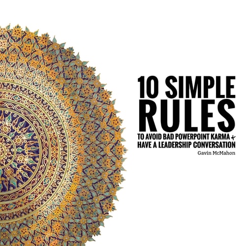 10 Simple Rules to Avoid Bad PowerPoint Karma and Have a Leadership Conversation